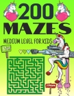 200 mazes for kids medium level: Unicorn Mazes Activity book for kids ages 4-6, 6-8 - Workbook for games- Maze Learning Activity book for kids By Rita Yk Cover Image