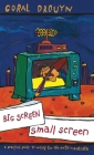Big Screen, Small Screen: A Practical Guide to Writing for Flim and Television in Australia By Coral Drouyn Cover Image