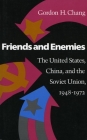 Friends and Enemies: The United States, China, and the Soviet Union, 1948-1972 (Modern America) By Gordon H. Chang Cover Image