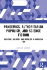 Pandemics, Authoritarian Populism, and Science Fiction: Medicine, Military, and Morality in American Film By Jeremiah Morelock Cover Image