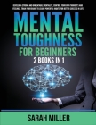Mental Toughness for Beginners: 2 Books in 1: Develop a Strong and Unbeatable Mentality, Control Your Own Thoughts and Feelings, Train Your Brain to L Cover Image