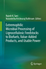 Extremophilic Microbial Processing of Lignocellulosic Feedstocks to Biofuels, Value-Added Products, and Usable Power By Rajesh K. Sani (Editor), Navanietha Krishnaraj Rathinam (Editor) Cover Image