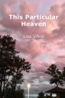 This Particular Heaven By Lisa Vihos Cover Image