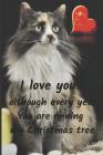 I love you although every year You are ruining my Christmas tree: Notebook 6x9inches 120 pages. Paper in a line.Perfect gift idea.For breeders and cat By Magda Pop Cover Image