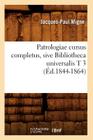 Patrologiae Cursus Completus, Sive Bibliotheca Universalis T 3 (Éd.1844-1864) (Litterature) By Jacques-Paul Migne Cover Image