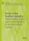 Firms in the Fashion Industry: Sustainability, Luxury and Communication in an International Context By Laura Rienda (Editor), Lorena Ruiz-Fernández (Editor), Lindsey Drylie Carey (Editor) Cover Image