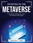 Investing in the metaverse: In the World of Blockchain, this is the ultimate money guide By Christina J Trapp Cover Image