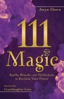 111 Magic: Spells, Rituals, and Meditations to Reclaim Your Power By Awyn Dawn, Granddaughter Crow (Foreword by) Cover Image