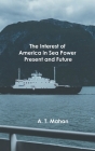 The Interest of America in Sea Power, Present and Future By A T Mahan Cover Image