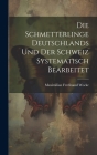 Die Schmetterlinge Deutschlands und der Schweiz Systematisch Bearbeitet Cover Image