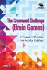 The Crossword Challenge (Brain Games) Vol 3: Crossword Puzzles For Adults Edition By Speedy Publishing LLC Cover Image