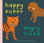 Happy Puppy, Angry Tiger: A Little Book about Big Feelings By Brad Petersen, Betsy Petersen (Illustrator) Cover Image