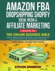 Amazon FBA, Dropshipping Shopify, Social Media & Affiliate Marketing: The Online Business Bible - Make a Passive Income Fortune by Taking Advantage of By Steven Sparrow Cover Image