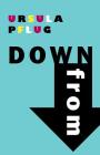 Down From By Ursula Pflug Cover Image