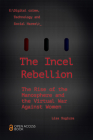 The Incel Rebellion: The Rise of the Manosphere and the Virtual War Against Women By Lisa Sugiura Cover Image