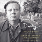 Love, Daddy: Letters from My Father By David Rae Morris, Willie Morris, Kaylie Jones (Foreword by) Cover Image