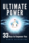 Ultimate Power: 33 Keys to Empower You By Robin Sacredfire Cover Image