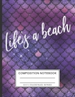 Life's a beach: Mermaid Themed Composition Notebook 8.5 x 11 in 110 pages College Ruled Beach Waves Cool Blue For Back to school ocean By Sea Mermaid Notebook Press Cover Image