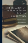 The Behavior of the Honey Bee in Pollen Collecting; Volume new ser.: no.121 By Dana Brackenridge 1877- Casteel Cover Image