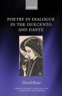 Poetry in Dialogue in the Duecento and Dante (Oxford Modern Languages & Literature Monographs) By David Bowe Cover Image