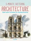 5-Minute Sketching -- Architecture: Super-Quick Techniques for Amazing Drawings By Liz Steel Cover Image
