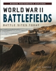 World War II Battlefields: Battle Sites Today By Paul Woodadge Cover Image