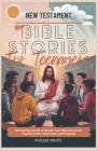 New Testament Bible Stories for Teenagers: 50 Inspiring Stories to Deepen Your Walk with Christ (Explore Faith, Forgiveness, and Purpose) Cover Image