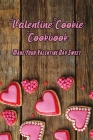 Valentine Cookie Cookbook: Make Your Valentine Day Sweet: Cookie Recipes For Valentine Day By Alice Harrold Cover Image