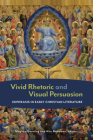 Vivid Rhetoric and Visual Persuasion: Ekphrasis in Early Christian Literature By Meghan Henning (Editor), Nils Neumann (Editor) Cover Image