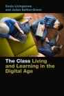 The Class: Living and Learning in the Digital Age (Connected Youth and Digital Futures #1) By Sonia Livingstone, Julian Sefton-Green Cover Image