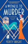 A Witness to Murder: An unputdownable cozy murder mystery By Verity Bright Cover Image