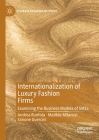 Internationalization of Luxury Fashion Firms: Examining the Business Models of SMEs (Palgrave Advances in Luxury) By Andrea Runfola, Matilde Milanesi, Simone Guercini Cover Image