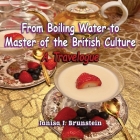 From Boiling Water to Master of the British Culture: A Travelogue Cover Image