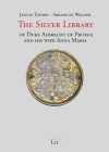 The Silver Library of Duke Albrecht of Prussia and his wife Anna Maria (Geschichte: Forschung und Wissenschaft) By Janusz Tondel (Editor), Arkadiusz Wagner (Editor) Cover Image