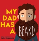 My Dad Has a Beard By Kellen Roggenbuck Cover Image