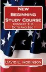 New Beginning Study Course: Connect The Dots And See ! By David E. Robinson Cover Image