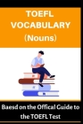 TOEFL Vocabulary (Nouns): Based on the Official Guide to the TOEFL Test By A. Mustafaoglu, Robert Allans Cover Image