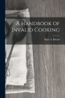 A Handbook of Invalid Cooking By Mary a. Boland Cover Image