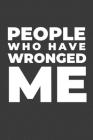 People Who Have Wronged Me: A Funny Notebook Gift - Sarcastic Gift By Gifts of Four Printing Cover Image
