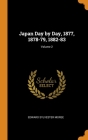 Japan Day by Day, 1877, 1878-79, 1882-83; Volume 2 By Edward Sylvester Morse Cover Image