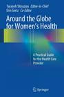 Around the Globe for Women's Health: A Practical Guide for the Health Care Provider Cover Image