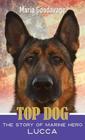 Top Dog: The Story of Marine Hero Lucca By Maria Goodavage Cover Image