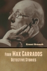 Four Max Carrados Detective Stories By Ernest Bramah Cover Image