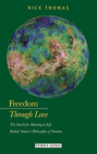 Freedom Through Love: The Search for Meaning in Life: Rudolf Steiner's Philosophy of Freedom Cover Image