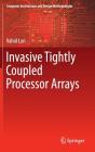 Invasive Tightly Coupled Processor Arrays (Computer Architecture and Design Methodologies) By Vahid Lari Cover Image