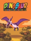 Dinosaur Coloring Books for Kids 3-8: Fantastic Dinosaur Coloring Kids Book with 50 Diplodocus, Tyrannosaurus, Apatosaurus, Mosasaur, Protoceratops, B Cover Image