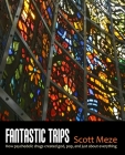 Fantastic Trips: How Psychedelic Drugs Created God, Pop, And Just About Everything By Scott Meze Cover Image