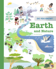 Do You Know?: Earth and Nature (TW Do You Know) By Cécile Benoist, Adèle Combes (Illustrator), Beatrice Costamagna (Illustrator), Camille Tisserand (Illustrator), Robert Barborini (Illustrator) Cover Image