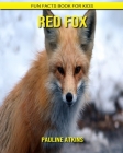 Red Fox: Fun Facts Book for Kids By Pauline Atkins Cover Image