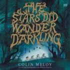 The Stars Did Wander Darkling By Colin Meloy, Kirt Graves (Read by) Cover Image